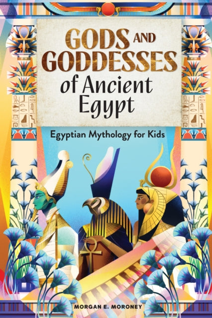 Book cover of: Gods and Goddesses of Ancient Egypt. By: Morgan E. Moroney
