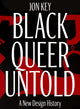 Book cover of: Black, Queer, and Untold. By: Jon Key