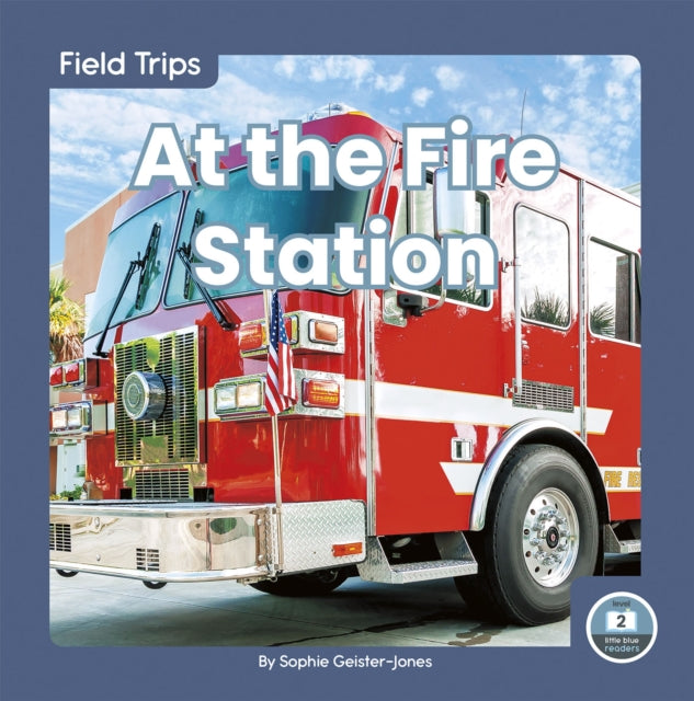 Book cover of: At the Fire Station. By: Sophie Geister-Jones