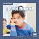 Book cover of: I Feel Bored. By: Connor Stratton
