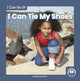 Book cover of: I Can Tie My Shoes. By: Meg Gaertner