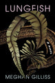Book cover of: Lungfish. By: Meghan Gilliss