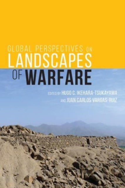 Book cover of: Global Perspectives on Landscapes of Warfare. By: Hugo C. Ikehara-Tsukayama