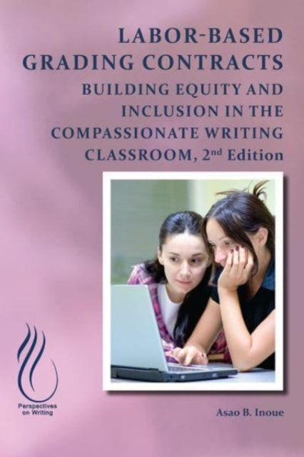 Book cover of: Labor-Based Grading Contracts. By: Asao B. Inoue