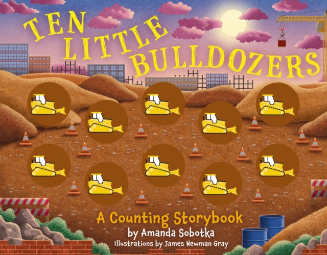 Book cover of: Ten Little Bulldozers. By: Amanda Sobotka