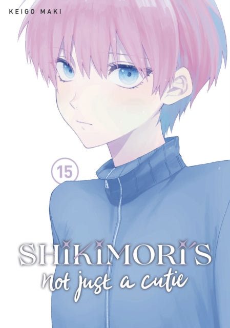 Book cover of: Shikimori's Not Just a Cutie 15. By: Keigo Maki