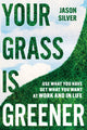 Book cover of: Your Grass Is Greener. By: Jason SIlver