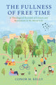 Book cover of: Fullness of Free Time. By: Conor M. Kelly