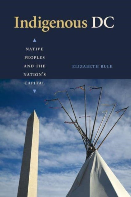 Book cover of: Indigenous DC. By: Elizabeth Rule
