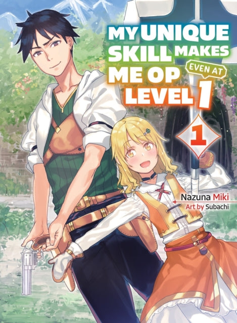 Book cover of: My Unique Skill Makes Me OP even at Level 1 vol 1 (light novel). By: Nazuna Miki