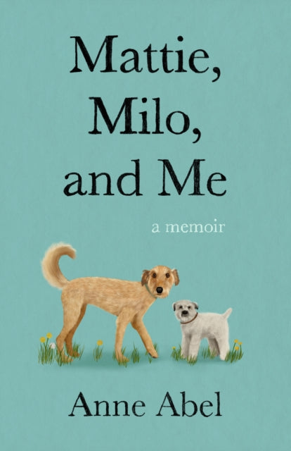 Book cover of: Mattie, Milo, and Me. By: Anne Abel