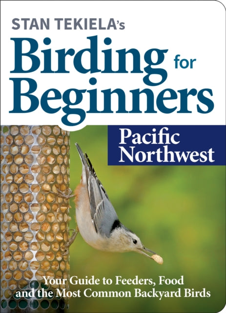 Book cover of: Stan Tekiela's Birding for Beginners: Pacific Northwest. By: Stan Tekiela