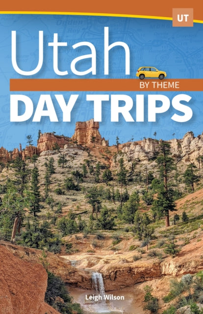 Book cover of: Utah Day Trips by Theme. By: Leigh Wilson