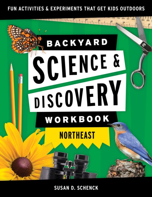 Book cover of: Backyard Science & Discovery Workbook: Northeast. By: Susan Schenck