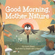 Book cover of: Good Morning, Mother Nature. By: Myers ALBERG