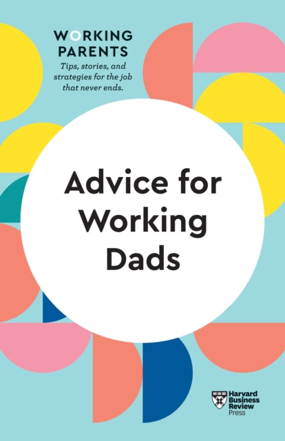 Book cover of: Advice for Working Dads (HBR Working Parents Series). By: Harvard Business Review Harvard Business Review