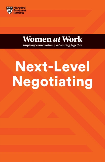 Book cover of: Next-Level Negotiating (HBR Women at Work Series). By: Harvard Business Review Harvard Business Review