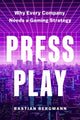 Press Play, Why Every Company Needs a Gaming Strategy 9781647826154 Bastian Bergmann