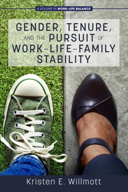 Book cover of: Gender, Tenure, and the Pursuit of Work-Life-Family Stability. By: Kristen E. Willmott