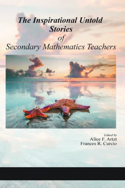 Book cover of: Inspirational Untold Stories of Secondary Mathematics Teachers. By: Alice F. Artzt