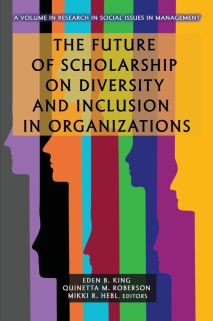 Book cover of: Future of Scholarship on Diversity and Inclusion in Organizations. By: Eden King