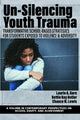 Book cover of: Un-Silencing Youth Trauma. By: Laurie A. Garo