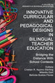 Book cover of: Innovative Curricular and Pedagogical Designs in Bilingual Teacher Education. By: Cristian R. Aquino-Sterling