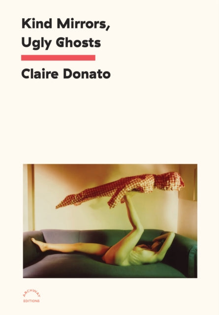 Book cover of: Kind Mirrors, Ugly Ghosts. By: Claire Donato