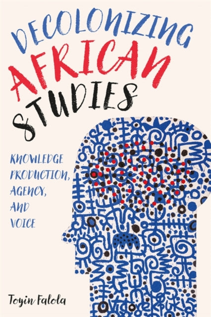 Book cover of: Decolonizing African Studies. By: Toyin Falola