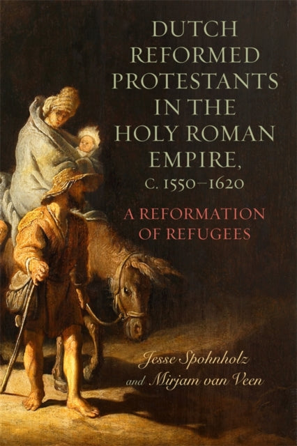Book cover of: Dutch Reformed Protestants in the Holy Roman Empire, c.1550–1620. By: Mirjam van Veen