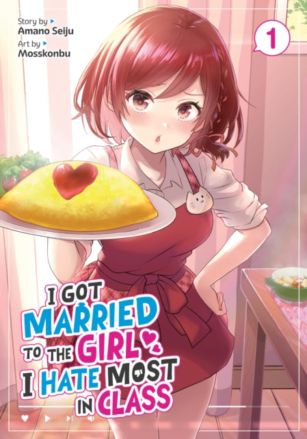 Book cover of: I Got Married to the Girl I Hate Most in Class (Manga) Vol. 1. By: Amano Seiju