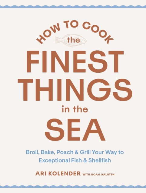 Book cover of: How to Cook the Finest Things in the Sea. By: Ari Kolender
