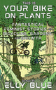 Book cover of: This Is Your Bike on Plants. By: Elly Blue