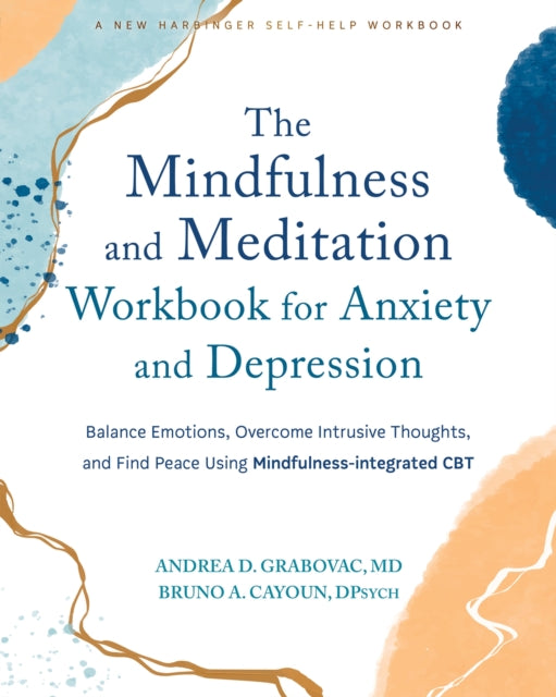 Book cover of: The Mindfulness and Meditation Workbook for Anxiety and Depression. By: Andrea D. Grabovac