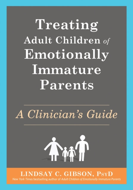 Book cover of: Treating Adult Children of Emotionally Immature Parents. By: Lindsay C. Gibson
