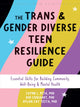 Book cover of: The Trans and Gender Diverse Teen Resilience Guide. By: Jayme L. Peta