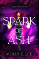 Book cover of: Spark of Ash. By: Molly E. Lee