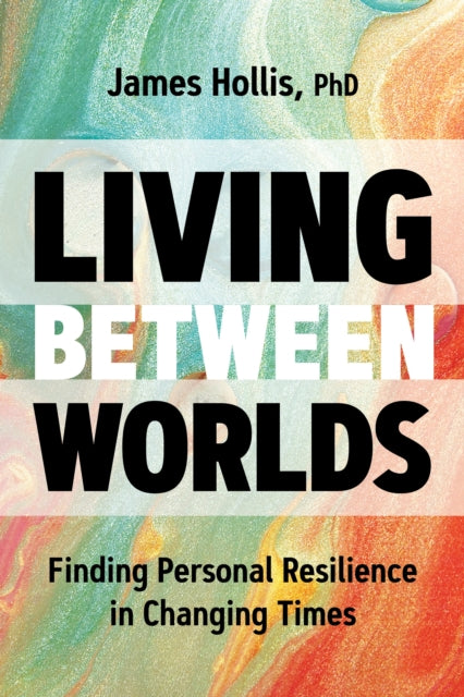 Book cover of: Living Between Worlds. By: James Hollis