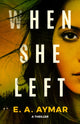 Book cover of: When She Left. By: E. A. Aymar