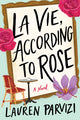 Book cover of: La Vie, According to Rose. By: Lauren Parvizi