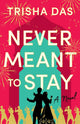Book cover of: Never Meant to Stay. By: Trisha Das