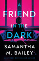 Book cover of: Friend in the Dark. By: Samantha M. Bailey