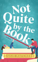 Book cover of: Not Quite by the Book. By: Julie Hatcher
