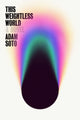 Book cover of: This Weightless World. By: Adam Soto