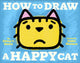 Book cover of: How to Draw a Happy Cat. By: Ethan T. Berlin
