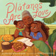 Book cover of: Platanos Are Love. By: Alyssa Reynoso-Morris