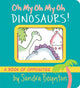 Book cover of: Oh My Oh My Oh Dinosaurs!. By: Sandra Boynton