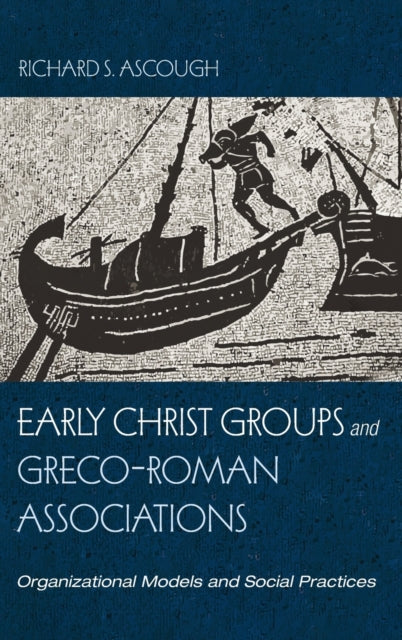 Book cover of: Early Christ Groups and Greco-Roman Associations. By: Richard S. Ascough