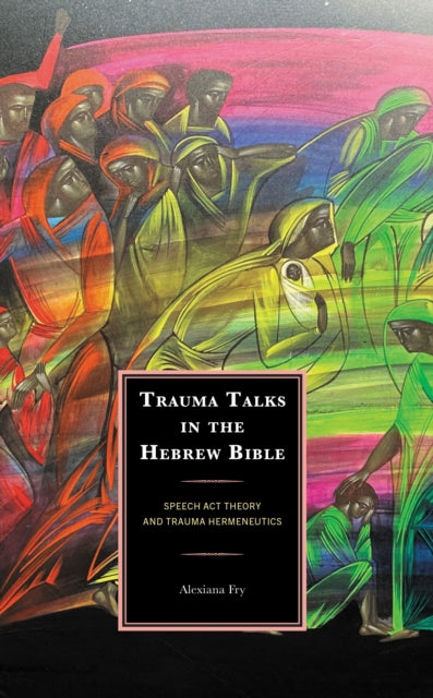 Book cover of: Trauma Talks in the Hebrew Bible. By: Alexiana Fry