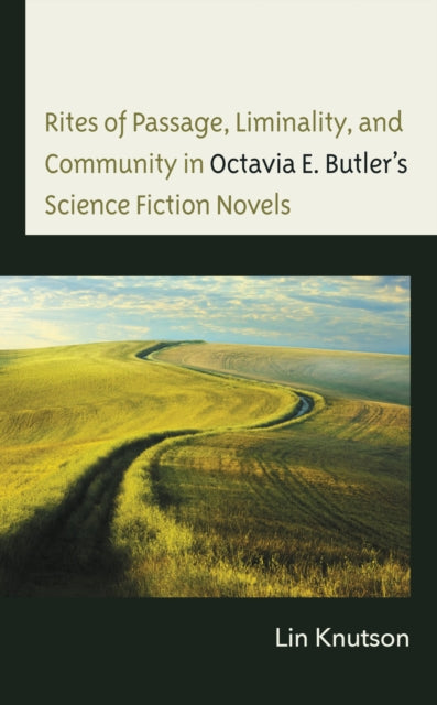 Book cover of: Rites of Passage, Liminality, and Community in Octavia E. Butler’s Science Fiction Novels. By: Lin Knutson